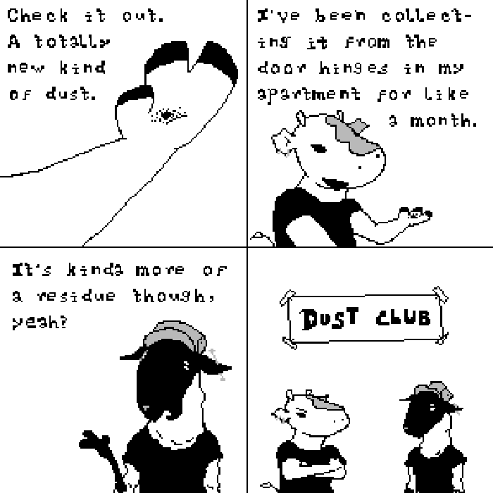 Panel one: an oustretched hand holds a small pile of dark powder. 'Check it out. A totally new kind of dust.' Panel two: Sycamore, who is holding the powder, continues with apparent pride: 'I've been collecting it from the door hinges in my apartment for like a month.' Panel three: An anthropomorphic sheep in a flat army-style cap responds:'It's kinda more of a residue though, yeah?' Panel four: Sycamore looks at the sheep with annoyance, arms crossed. A sign directly above the duo reads 'DUST CLUB.'